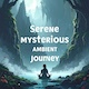 Serene Mysterious Ambient Journey