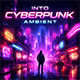 Into Cyberpunk Ambient