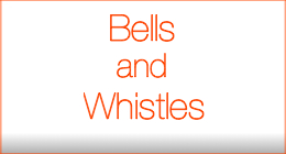 Bells and Whistles
