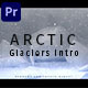 Glaciers Intro Glaciers Intro - VideoHive Item for Sale