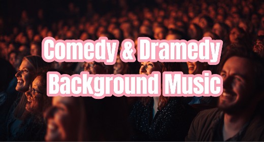 Comedy & Dramedy Background Music