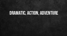 Dramatic, Action, Adventure
