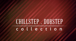Chillstep and Dubstep Collection