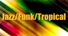 Jazz Funk and Tropical