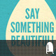 Say Something Beautiful Say Something Beautiful - VideoHive Item for Sale