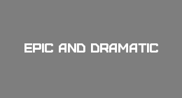Epic and Dramatic