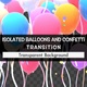Isolated Balloons And Confetti Transition - VideoHive Item for Sale